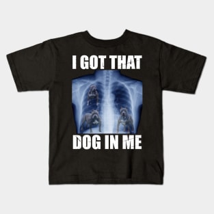 I Got that Dog in Me Kids T-Shirt